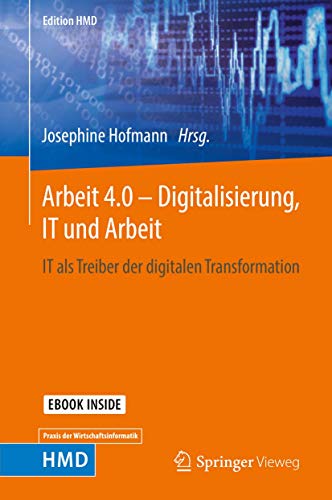 Arbeit 4.0 – Digitalisierung, IT und Arbeit: IT als Treiber der digitalen Transformation (Edition HMD) von Springer Vieweg