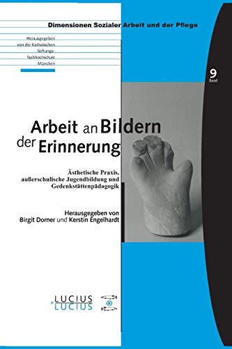 Arbeit an Bildern der Erinnerung: Ästhetische Praxis, außerschulische Jugendbildung und Gedenkstättenpädagogik (Bildung – Soziale Arbeit – Gesundheit, Band 9)