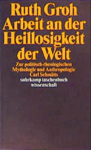 Arbeit an der Heillosigkeit der Welt: Zur politisch-theologischen Mythologie und Anthropologie Carl Schmitts (Suhrkamp Taschenbücher Wissenschaft) von Suhrkamp