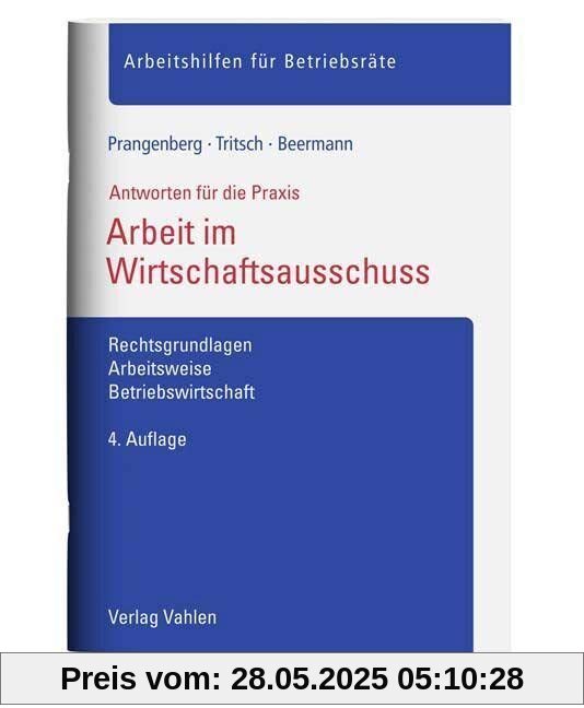 Arbeit im Wirtschaftsausschuss: Rechtsgrundlagen, Arbeitsweise, Betriebswirtschaft (Arbeitshilfen für Betriebsräte)