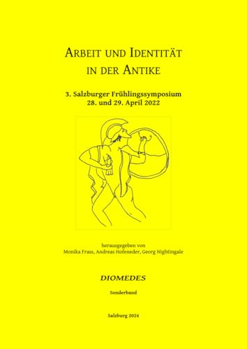 Arbeit und Identität in der Antike: 3. Salzburger Frühlingssymposium. 28. und 29. April 2022 Arbeit und Identität in der Antike: 3. Salzburger Frühlingssymposium. 28. und 29. April 2022 von Paracelsus