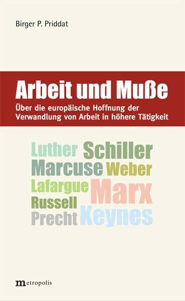 Arbeit und Mu�e: Luther, Schiller, Marx, Weber, Lafargue, Keynes, Russell, Marcuse, Precht. �b...