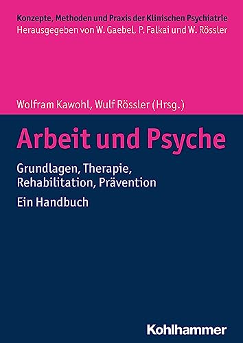 Arbeit und Psyche: Grundlagen, Therapie, Rehabilitation, Prävention - Ein Handbuch (Konzepte und Methoden der Klinischen Psychiatrie) von Kohlhammer W.
