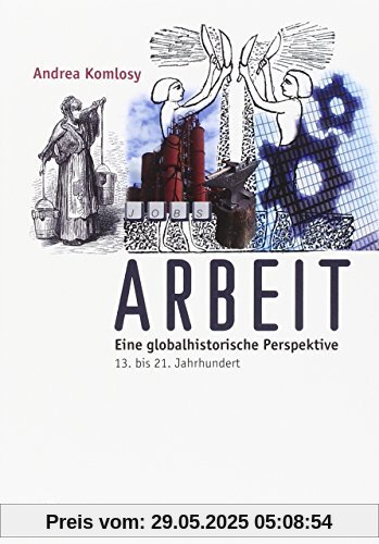 Arbeit: Eine globalhistorische Perspektive. 13. bis 21. Jahrhundert Arbeit: Eine globalhistorische Perspektive. 13. bis 21. Jahrhundert