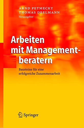 Arbeiten mit Managementberatern: Bausteine für eine erfolgreiche Zusammenarbeit Arbeiten mit Managementberatern: Bausteine für eine erfolgreiche Zusammenarbeit