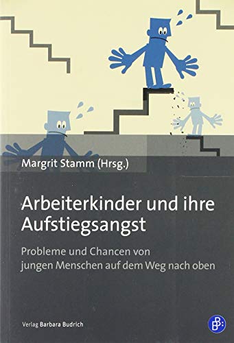 Arbeiterkinder und ihre Aufstiegsangst: Probleme und Chancen von jungen Menschen auf dem Weg nach oben von Verlag Barbara Budrich