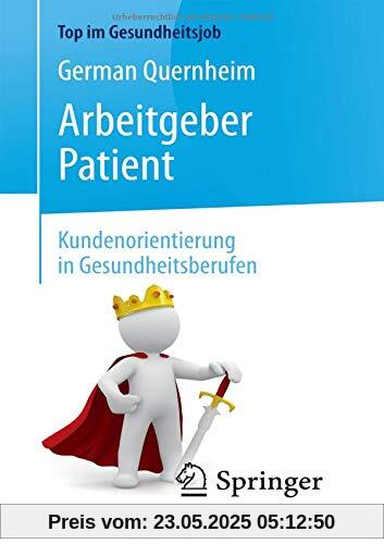 Arbeitgeber Patient - Kundenorientierung in Gesundheitsberufen (Top im Gesundheitsjob)