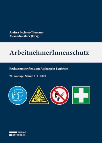 ArbeitnehmerInnenschutz: Rechtsvorschriften zum Aushang in Betrieben ArbeitnehmerInnenschutz: Rechtsvorschriften zum Aushang in Betrieben von Verlag Österreich