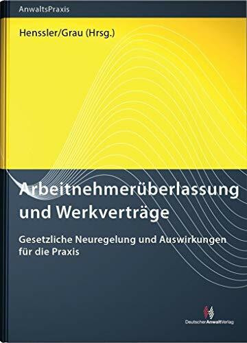 Arbeitnehmerüberlassung und Werkverträge: Gesetzliche Neuregelung und Auswirkungen für die Pra...