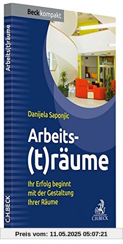 Arbeits(t)räume: Ihr Erfolg beginnt mit der Gestaltung Ihrer Räume (Beck kompakt)