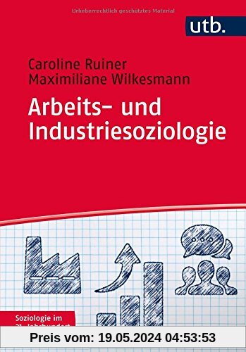 Arbeits- und Industriesoziologie (Soziologie im 21. Jahrhundert, Band 4652)