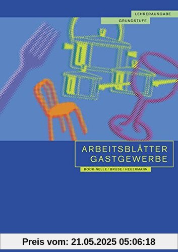 Arbeitsblätter Gastgewerbe Grundstufe Lehrerausgabe: für alle gastgewerblichen Berufe