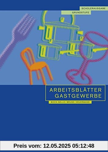 Arbeitsblätter Gastgewerbe Grundstufe Schülerausgabe: für alle gastgewerblichen Berufe