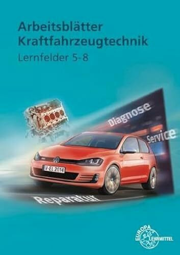 Arbeitsblätter Kraftfahrzeugtechnik Lernfelder 5-8 Arbeitsblätter Kraftfahrzeugtechnik Lernfelder 5-8