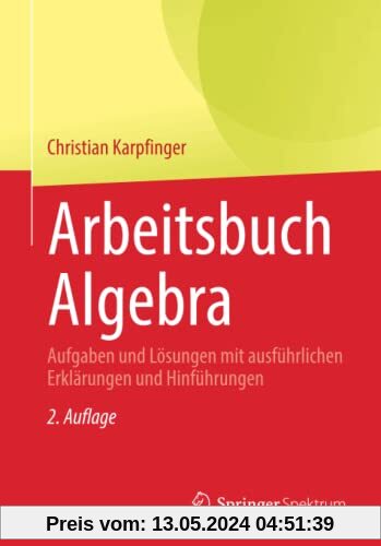 Arbeitsbuch Algebra: Aufgaben und Lösungen mit ausführlichen Erklärungen und Hinführungen