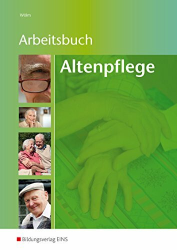 Arbeitsbuch Altenpflege: Arbeitsblattsammlung für die Altenpflegeausbildung Arbeitsbuch Altenpflege: Arbeitsblattsammlung für die Altenpflegeausbildung