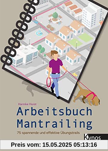 Arbeitsbuch Mantrailing: 75 spannende und effektive Übungstrails