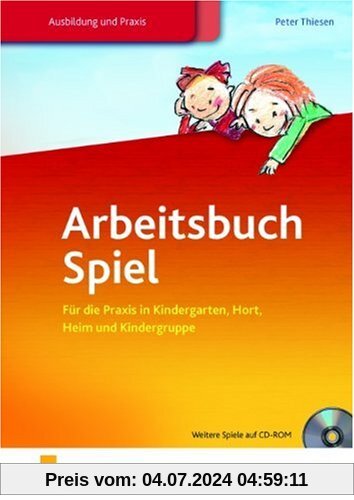 Arbeitsbuch Spiel. Für die Praxis in Kindergarten, Hort, Heim und Kindergruppe. Lehr-/Fachbuch