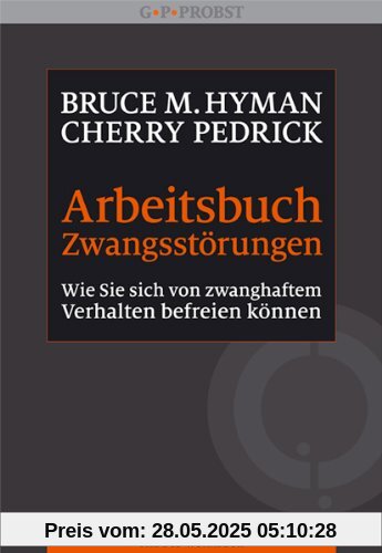 Arbeitsbuch Zwangsstörungen. Wie Sie sich von zwanghaftem Verhalten befreien können