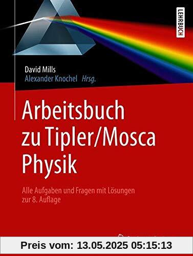 Arbeitsbuch zu Tipler/Mosca, Physik: Alle Aufgaben und Fragen mit Lösungen zur 8.Auflage Arbeitsbuch zu Tipler/Mosca, Physik: Alle Aufgaben und Fragen mit Lösungen zur 8.Auflage