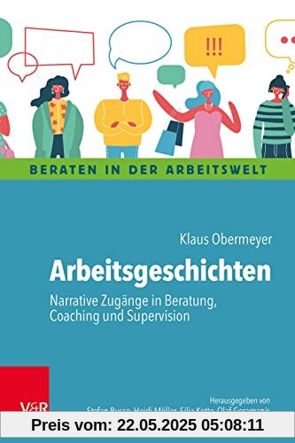 Arbeitsgeschichten: Narrative Zugänge in Beratung, Coaching und Supervision (Beraten in der Arbeitswelt)
