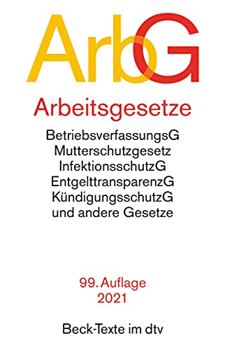 Arbeitsgesetze: Mit: Betriebsverfassungsgesetz, Mutterschutzgesetz, Infektionsschutzgesetz, Entgelttransparenzgesetz, Kündigungsschutzgesetz und andere Gesetze (Beck-Texte im dtv) von dtv Verlagsgesellschaft