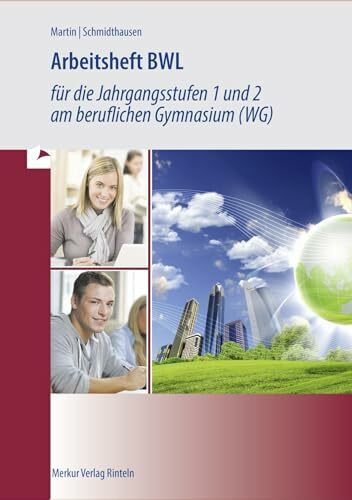 Arbeitsheft BWL für die Jahrgangsstufen 1 und 2 am beruflichen Gymnasium (WG)