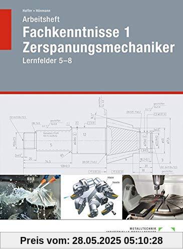 Arbeitsheft Fachkenntnisse 1 Zerspanungsmechaniker: Lernfelder 5-8 Arbeitsheft Fachkenntnisse 1 Zerspanungsmechaniker: Lernfelder 5-8