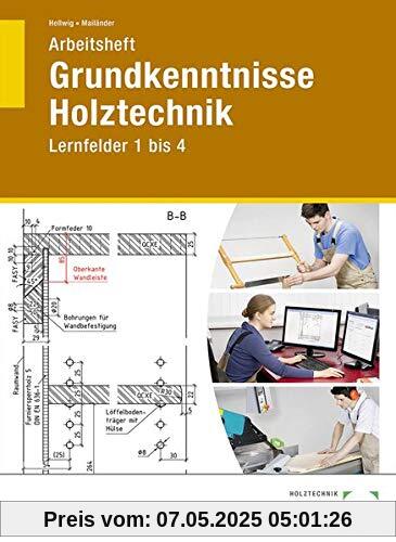 Arbeitsheft Grundkenntnisse Holztechnik: Lernfelder 1 bis 4