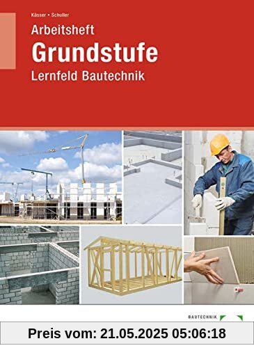 Arbeitsheft Grundstufe Lernfeld Bautechnik