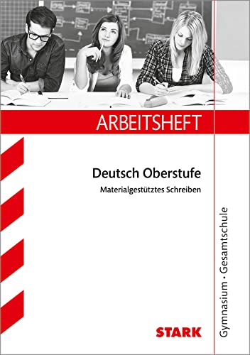 STARK Arbeitsheft Gymnasium - Deutsch 10. Kl. Materialgestütztes Schreiben: Materialgestützes Schreiben. Deutsch Oberstufe (Arbeitshefte)