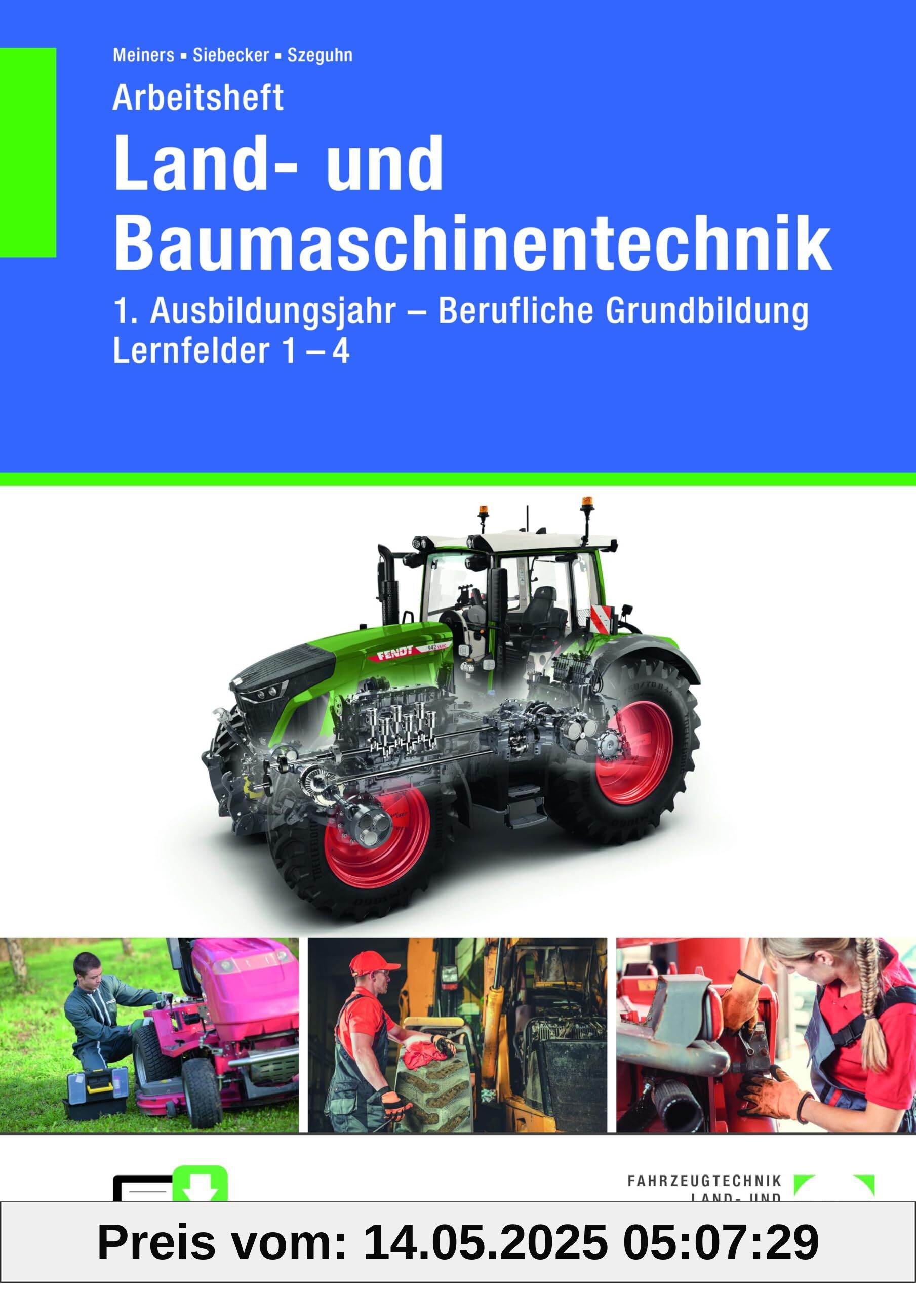 Arbeitsheft Land- und Baumaschinentechnik: 1. Ausbildungsjahr - Berufliche Grundbildung - Lernfelder 1 - 4 Arbeitsheft Land- und Baumaschinentechnik: 1. Ausbildungsjahr - Berufliche Grundbildung - Lernfelder 1 - 4