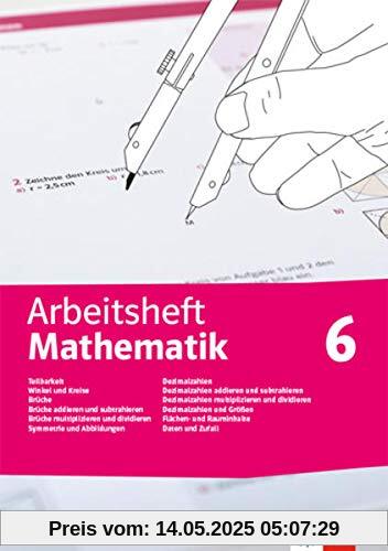 Arbeitsheft Mathematik. Teilbarkeit, Winkel und Kreise, Brüche, Symmetrie und Abbildungen, Dezimalzahlen und Größen, Flächen- und Rauminhalte, Daten ... 6 (Arbeitsheft Mathematik. Ausgabe ab 2019)