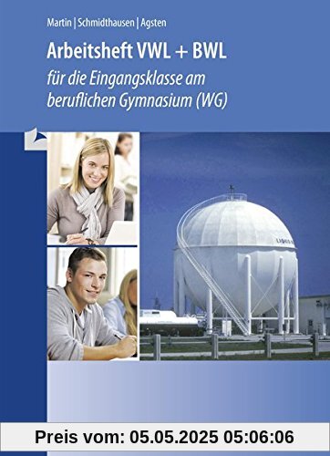 Arbeitsheft VWL + BWL: für die Eingangsklasse im beru ichen Gymnasium (WG)