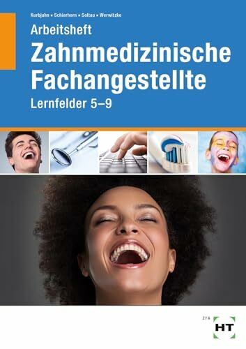 Arbeitsheft Zahnmedizinische Fachangestellte: Lernfelder 5 - 9 Arbeitsheft Zahnmedizinische Fachangestellte: Lernfelder 5 - 9