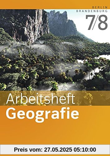 Arbeitshefte Geografie - Ausgabe 2016 für Berlin und Brandenburg: Arbeitsheft 7/8 Arbeitshefte Geografie - Ausgabe 2016 für Berlin und Brandenburg: Arbeitsheft 7/8