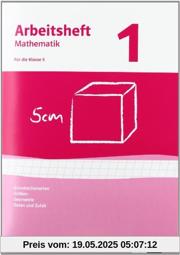 Arbeitshefte Mathematik - Neubearbeitung: Arbeitshefte Mathematik 1. Neubearbeitung. Grundrechenarten, Größen, Geometrie. Arbeitsheft plus Lösungheft: BD 1