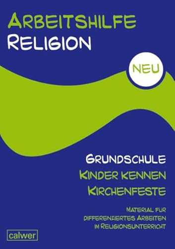 Arbeitshilfe Religion Grundschule Kinder kennen Kirchenfeste: Material für differenziertes Arbeiten im Religionsunterricht von Calwer Verlag GmbH