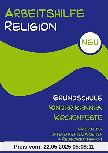 Arbeitshilfe Religion Grundschule NEU  - Kinder kennen Kirchenfeste: Material für differenziertes Arbeiten im Religionsunterricht