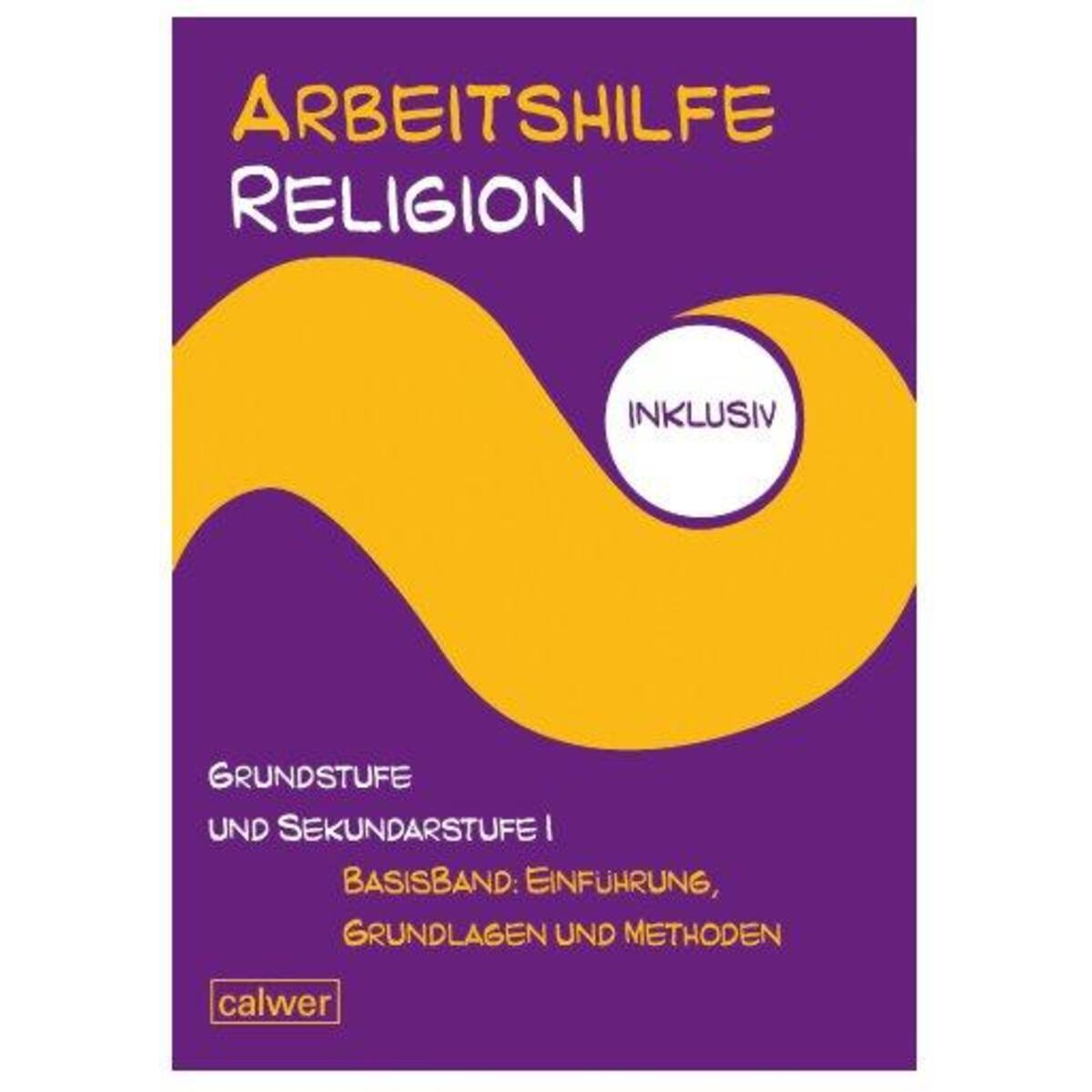 Arbeitshilfe Religion inklusiv Grundstufe und Sekundarstufe I Basisband: Einführ... von Calwer Verlag GmbH