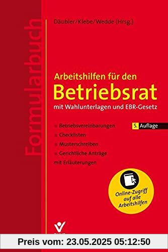 Arbeitshilfen für den Betriebsrat: mit Wahlunterlagen und EBR-Gesetz, Betriesbvereinbarungen, Checklisten, Musterschreiben, Gerichtliche Anträge Arbeitshilfen für den Betriebsrat: mit Wahlunterlagen und EBR-Gesetz, Betriesbvereinbarungen, Checklisten, Musterschreiben, Gerichtliche Anträge