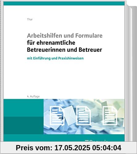 Arbeitshilfen und Formulare für ehrenamtliche Betreuerinnen und Betreuer: mit Einführung und Praxishinweisen