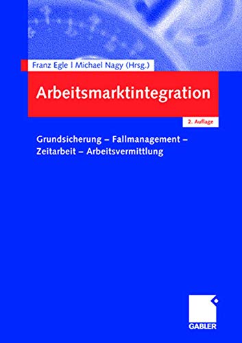 Arbeitsmarktintegration: Grundsicherung - Fallmanagement - Zeitarbeit - Arbeitsvermittlung von Gabler Verlag