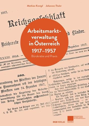 Arbeitsmarktverwaltung in Österreich 1917-1957: Bürokratie und Praxis (Zeitgeschichte)