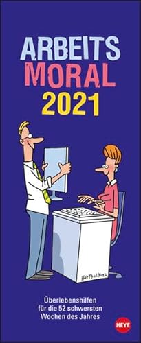Arbeitsmoral Kalender 2021: Überlebenshilfen für die 52 schwersten Wochen des Jahres