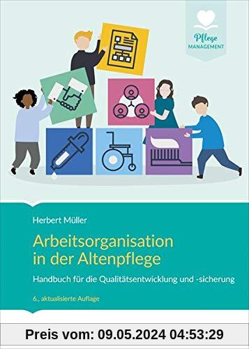 Arbeitsorganisation in der Altenpflege: Handbuch für die Qualitätsentwicklung und -sicherung