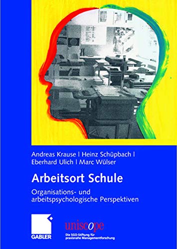 Arbeitsort Schule: Organisations- und arbeitspsychologische Perspektiven (uniscope. Die SGO-Stiftung für praxisnahe Managementforschung)