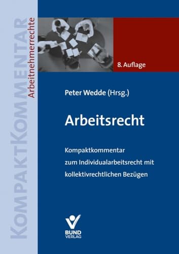 Arbeitsrecht: Kompaktkommentar zum Individualarbeitsrecht mit kollektivrechtlichen Bezügen (Arbeitsrecht in der betrieblichen Praxis)