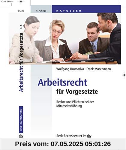 Arbeitsrecht für Vorgesetzte: Rechte und Pflichten bei der Mitarbeiterführung (dtv Beck Rechtsberater)
