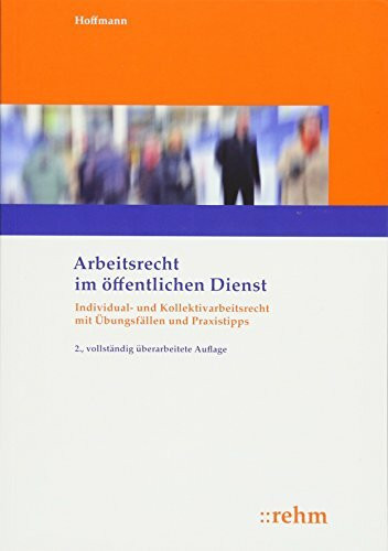 Arbeitsrecht im öffentlichen Dienst: Individual- und Kollektivarbeitsrecht mit Übungsfällen un... Arbeitsrecht im öffentlichen Dienst: Individual- und Kollektivarbeitsrecht mit Übungsfällen un...